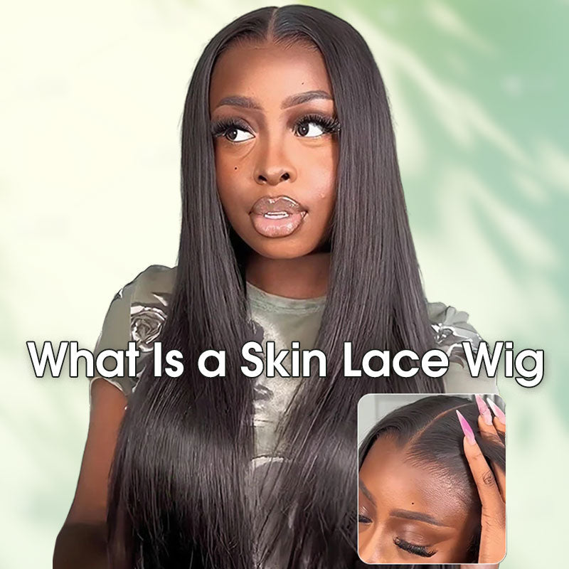 What Is a Skin Lace Wig: Everything You Want to Know