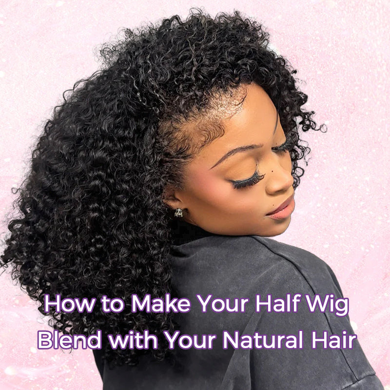 How to Make Your Half Wig Blend with Your Natural Hair?