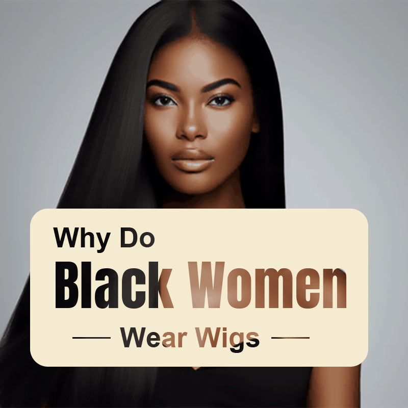 Why Do Black Women Wear Wigs