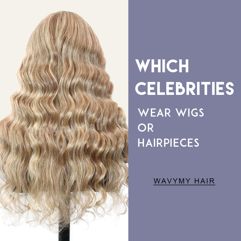 Which Celebrities Wear Wigs Or Hairpieces